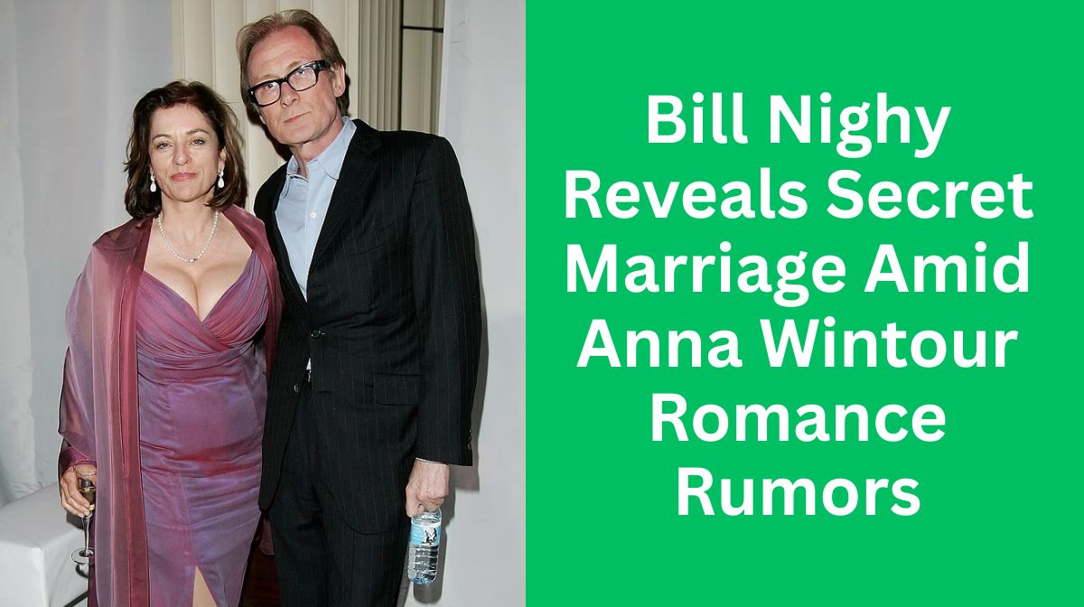 Bill Nighy Reveals Secret Marriage Amid Anna Wintour Romance Rumors