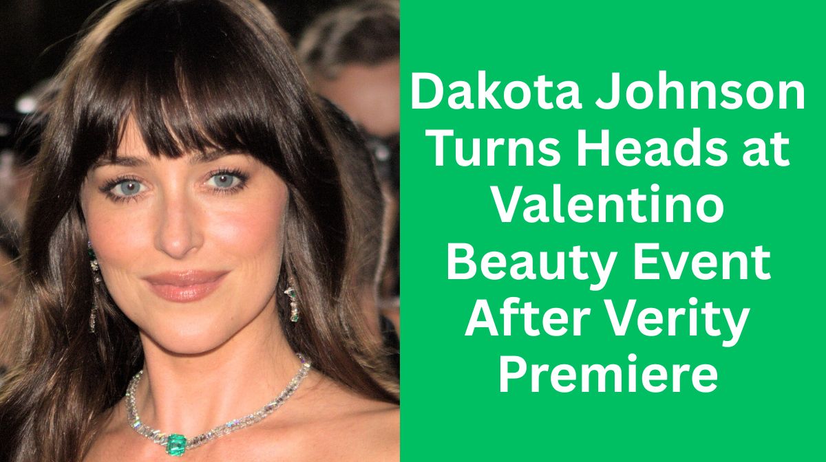 Dakota Johnson Turns Heads at Valentino Beauty Event After Verity Premiere
