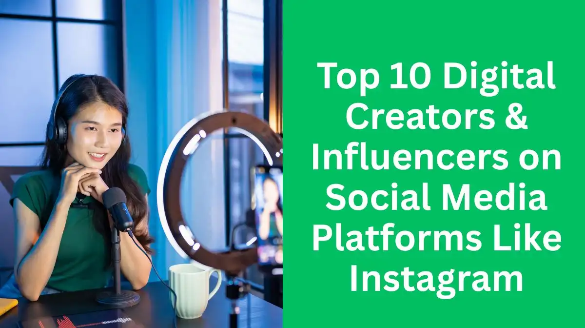 Top 10 Digital Creators & Influencers on Social Media Platforms Like Instagram